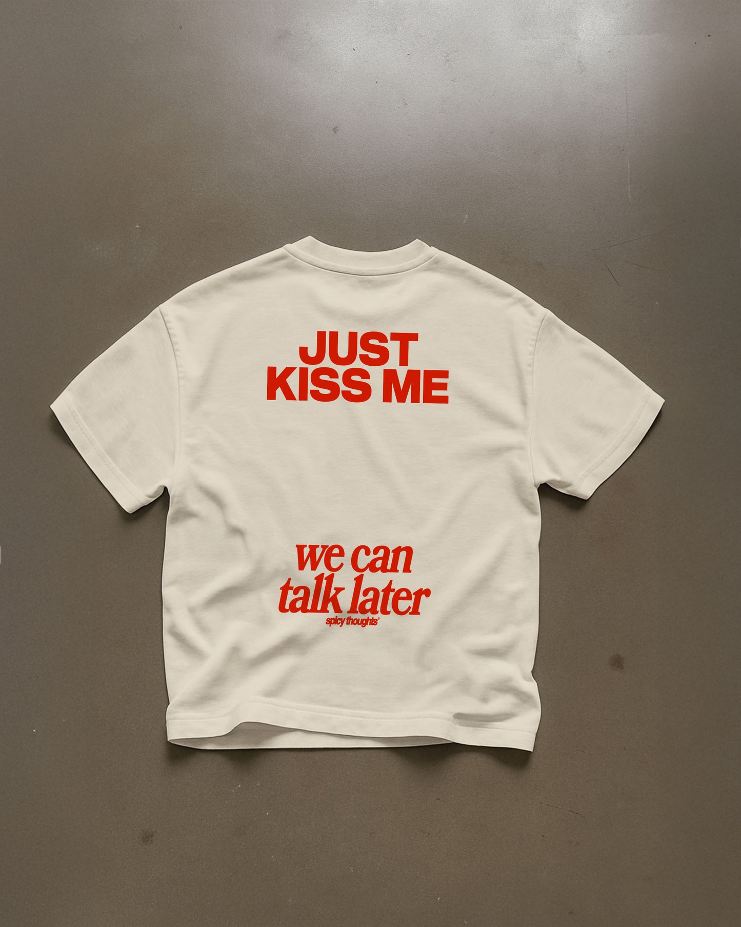 Heavy Oversized Tee - Just Kiss Me We Can Talk Later