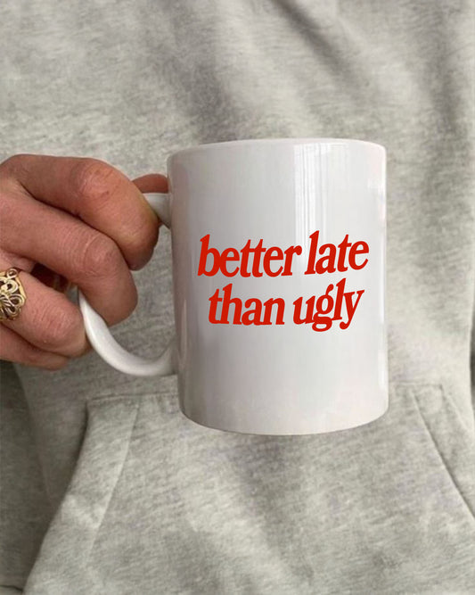 Ceramic Cup - Better Late Than Ugly