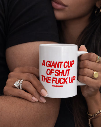 Ceramic Cup - A Giant Cup Of Shut The Fuck Up