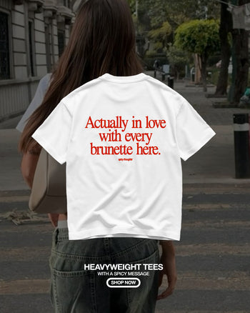 Heavy Oversized Tee - Actually In Love With Every Brunette Here