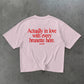 Heavy Oversized Tee - Actually In Love With Every Brunette Here