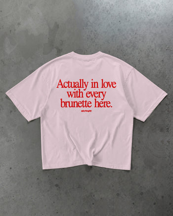 Heavy Oversized Tee - Actually In Love With Every Brunette Here