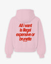 Oversized Hoodie - All I Want Is Illegal, Expensive or Brunette