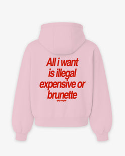 Oversized Hoodie - All I Want Is Illegal, Expensive or Brunette