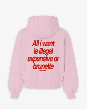 Oversized Hoodie - All I Want Is Illegal, Expensive or Brunette