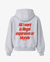 Oversized Hoodie - All I Want Is Illegal, Expensive or Blonde