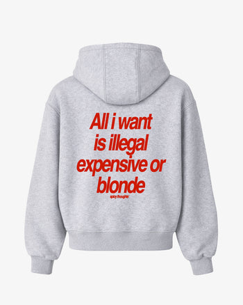 Oversized Hoodie - All I Want Is Illegal, Expensive or Blonde