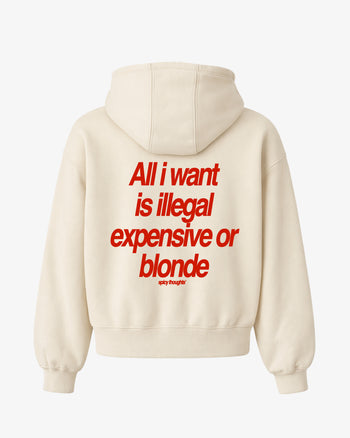 Oversized Hoodie - All I Want Is Illegal, Expensive or Blonde