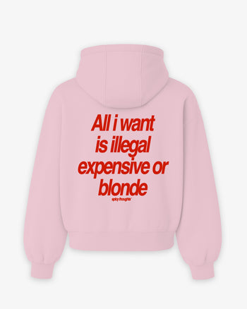 Oversized Hoodie - All I Want Is Illegal, Expensive or Blonde