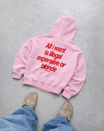 Oversized Hoodie - All I Want Is Illegal, Expensive or Blonde