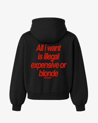 Oversized Hoodie - All I Want Is Illegal, Expensive or Blonde