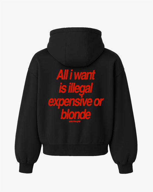 Oversized Hoodie - All I Want Is Illegal, Expensive or Blonde