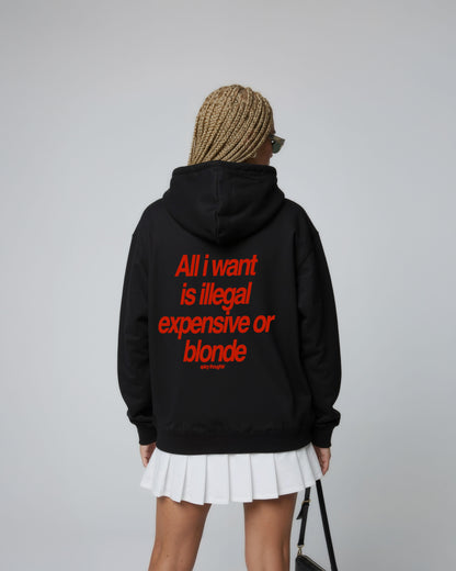 Oversized Hoodie - All I Want Is Illegal, Expensive or Blonde
