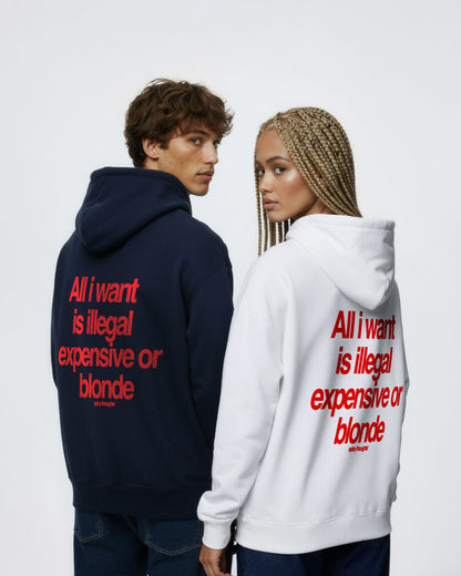 Oversized Hoodie - All I Want Is Illegal, Expensive or Blonde