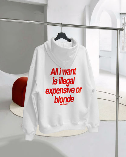 Oversized Hoodie - All I Want Is Illegal, Expensive or Blonde