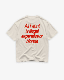 Heavy Oversized Tee - All I Want Is Illegal, Expensive or Blonde