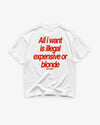 Heavy Oversized Tee - All I Want Is Illegal, Expensive or Blonde