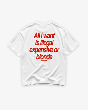 Heavy Oversized Tee - All I Want Is Illegal, Expensive or Blonde