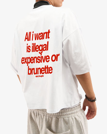 Heavy Oversized Tee - All I Want Tee – Illegal, Expensive or Brunette