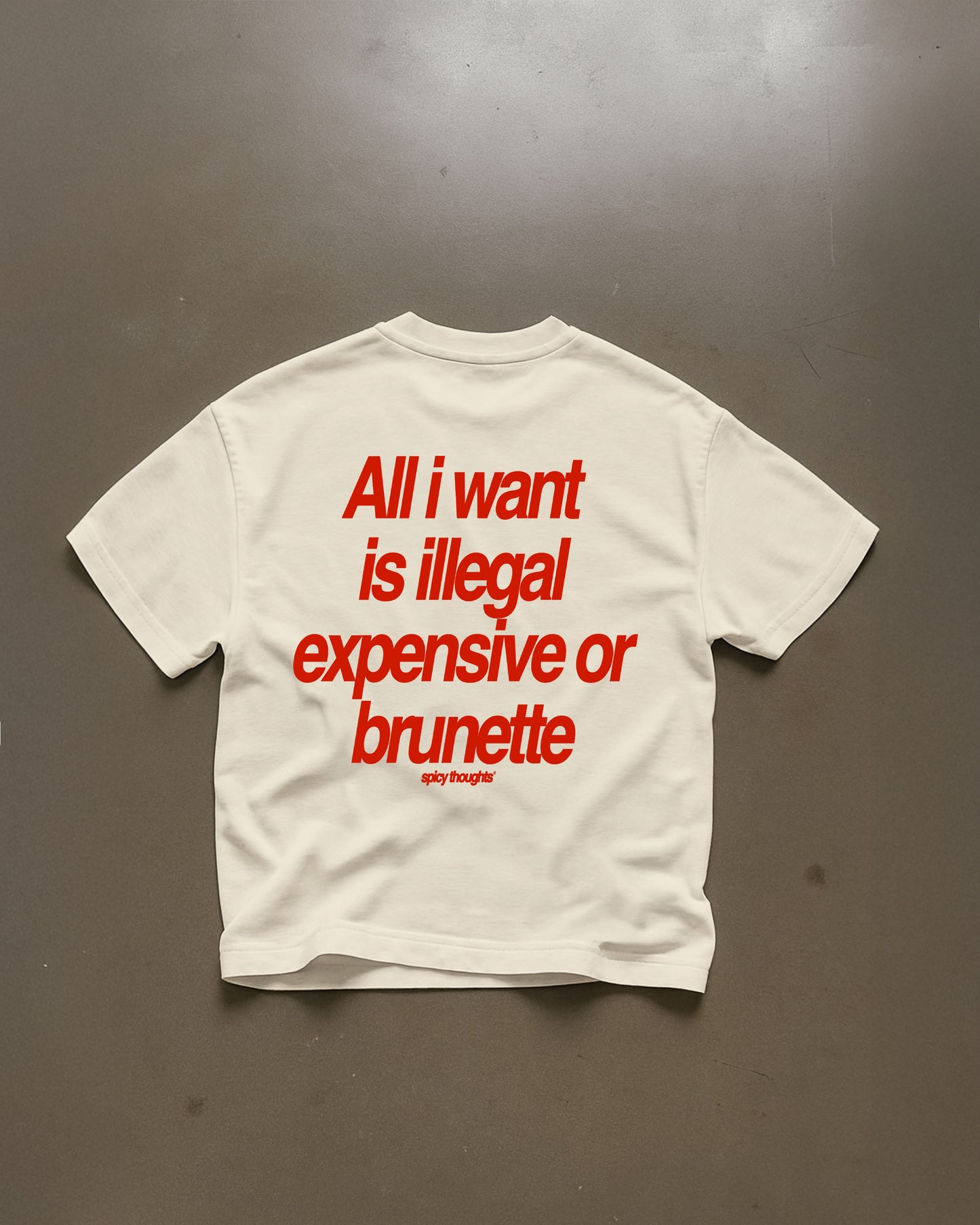 Heavy Oversized Tee - All I Want Tee – Illegal, Expensive or Brunette