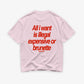 Heavy Oversized Tee - All I Want Tee – Illegal, Expensive or Brunette