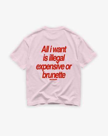 Heavy Oversized Tee - All I Want Tee – Illegal, Expensive or Brunette