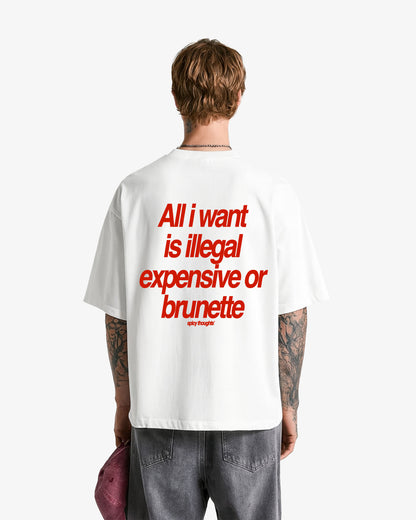 Heavy Oversized Tee - All I Want Tee – Illegal, Expensive or Brunette