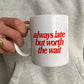 Ceramic Cup - Always Late