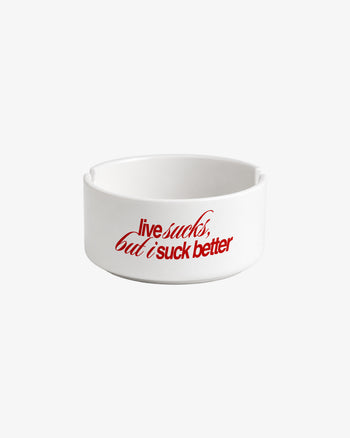 Ashtray - Life Sucks, But I Suck Better