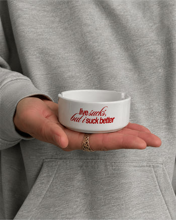 Ashtray - Life Sucks, But I Suck Better
