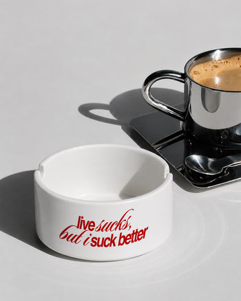 Ashtray - Life Sucks, But I Suck Better