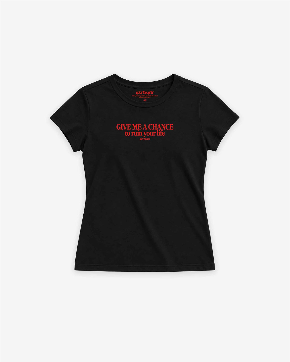 Fitted Tee Girls - Give me a chance to ruin your life
