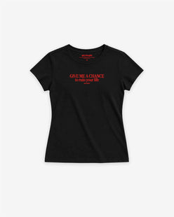Fitted Tee Girls - Give me a chance to ruin your life