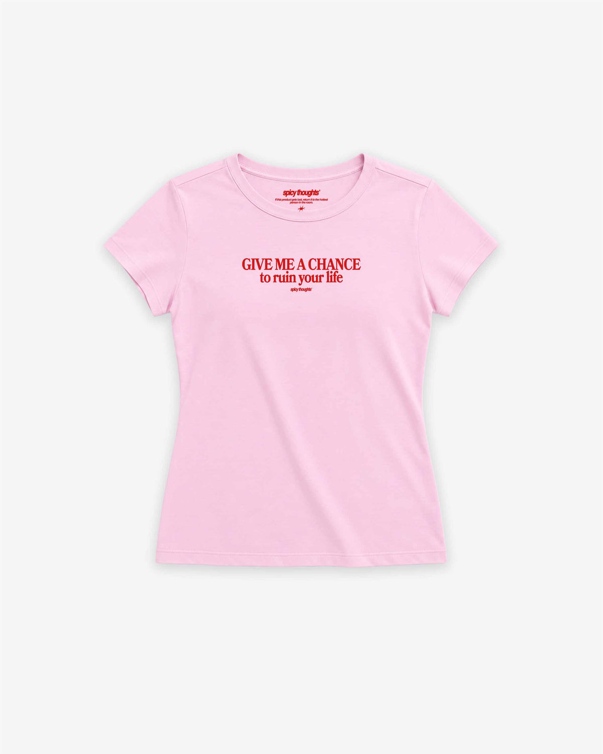 Fitted Tee Girls - Give me a chance to ruin your life