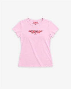 Fitted Tee Girls - Give me a chance to ruin your life