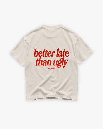 Heavy Oversized Tee - Better Late Than Ugly