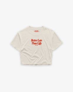 Cropped Tee - Better Late Than Ugly