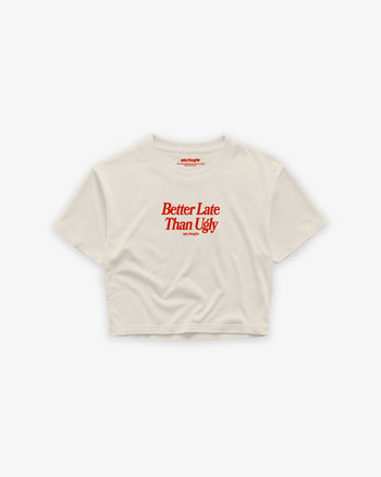 Oversize Cropped Tee - Better Late Than Ugly