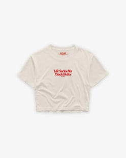 Cropped Tee - Life Sucks But I Suck Better
