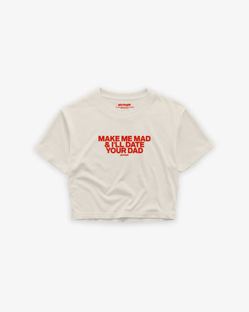 Oversize Cropped Tee - Make me mad & I’ll date your dad