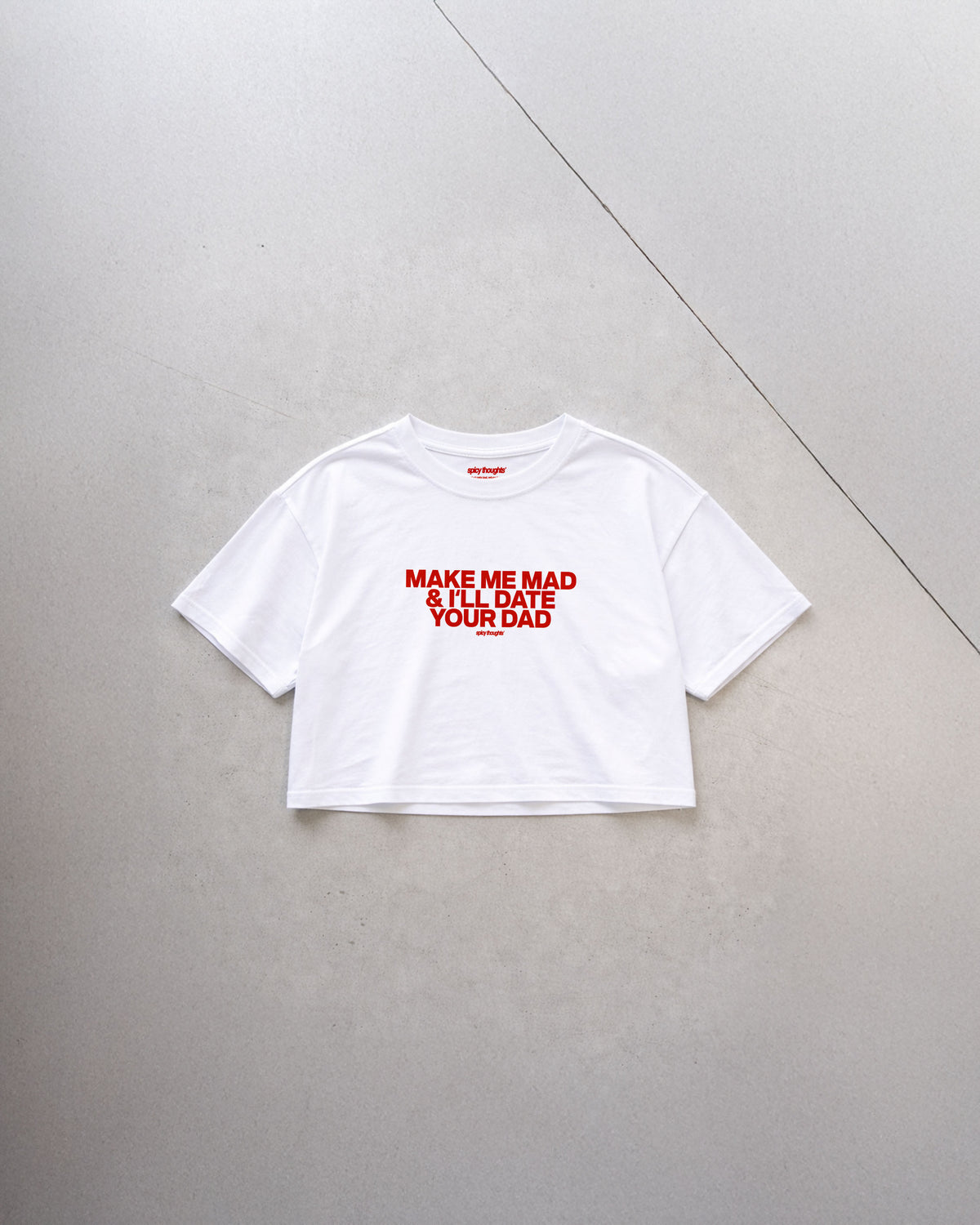 Cropped Tee - Make me mad & I’ll date your dad