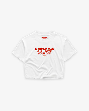 Oversize Cropped Tee - Make me mad & I’ll date your dad