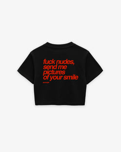 Cropped Tee - Fuck Nudes, Send Me Pictures Of Your Smile