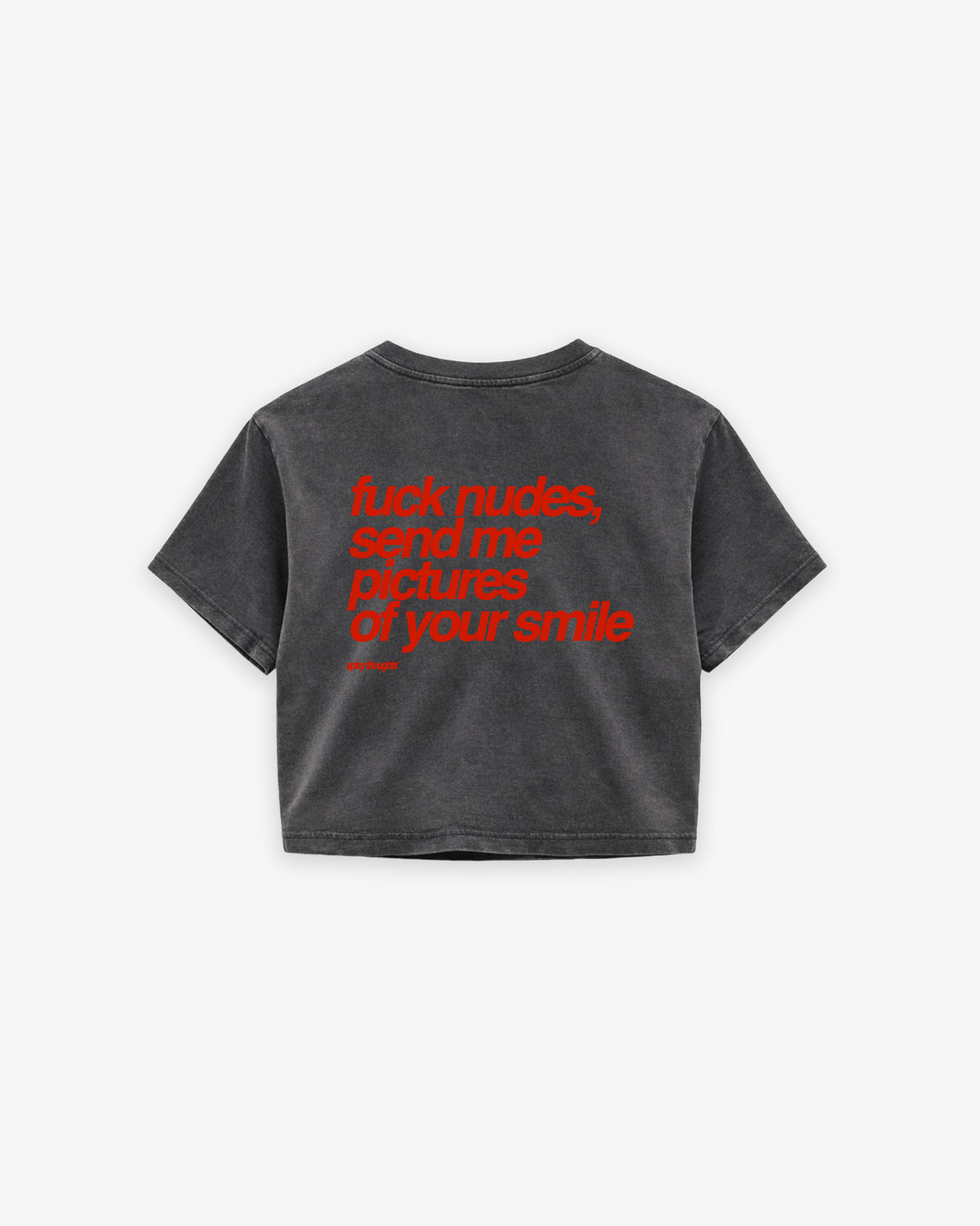 Cropped Tee - Fuck Nudes, Send Me Pictures Of Your Smile