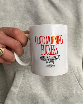 Ceramic Cup - Good morning fuckers. Don’t talk to me yet