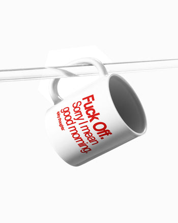 Ceramic Cup - Fuck Off, Sorry I Mean Good Morning