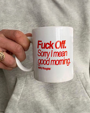 Ceramic Cup - Fuck Off, Sorry I Mean Good Morning