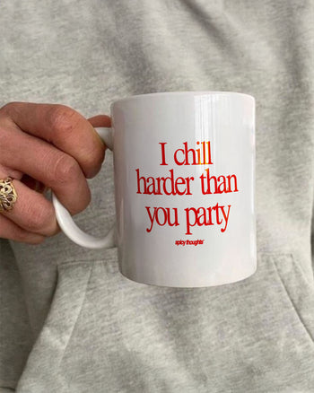 Ceramic Cup - I chill harder than you party