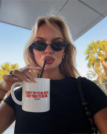 Ceramic Cup - I Don’t Try To Be Sexy, Sexy Tries To Be Me