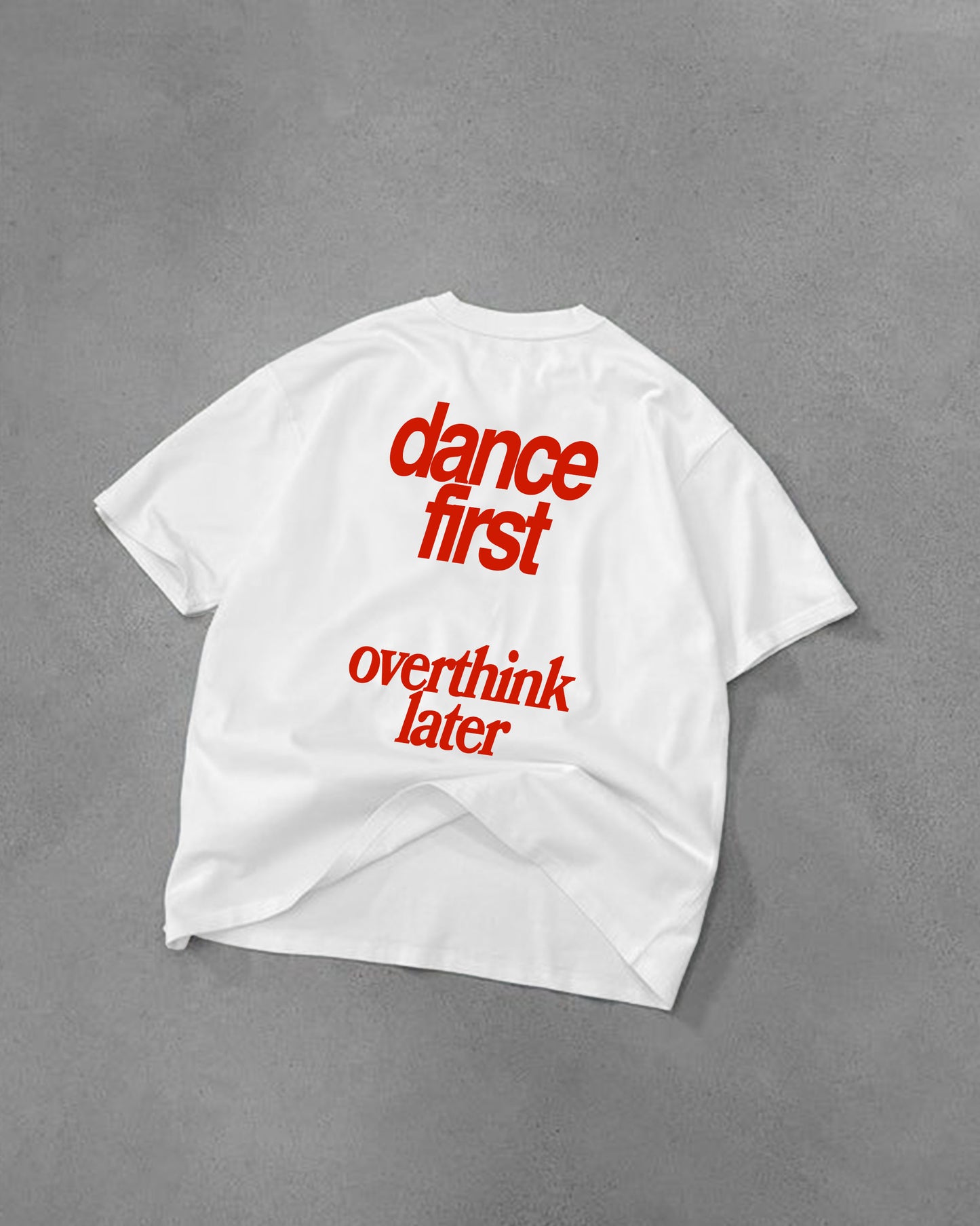 Heavy Oversized Tee - Dance First Overthink Later